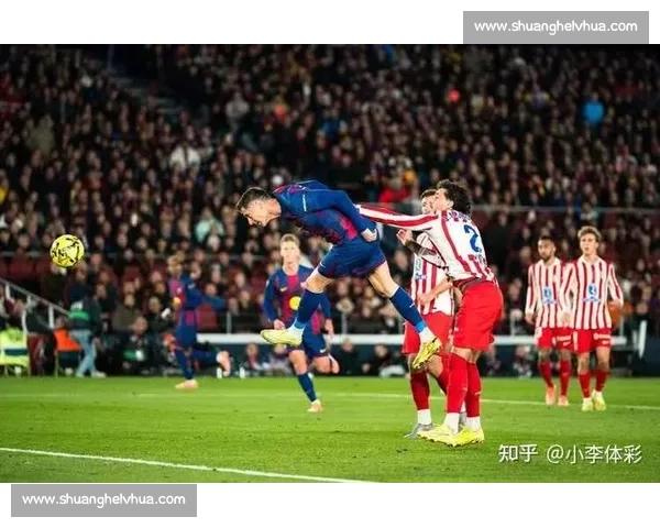西班牙对阵巴萨德比之夜引爆联赛焦点战球迷期待巅峰对决再现荣耀